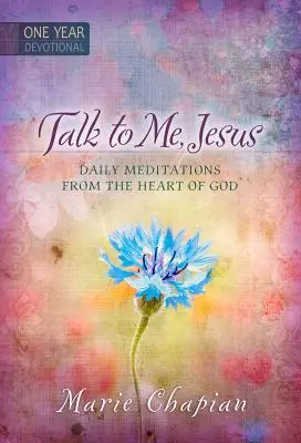 Háblame, Jesús: 365 meditaciones diarias desde el corazón de Dios - Talk to Me Jesus: 365 Daily Meditations from the Heart of God