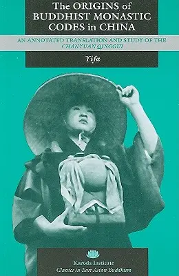 Los orígenes de los códigos monásticos budistas en China: Traducción comentada y estudio del Chanyuan Qinggui - The Origins of Buddhist Monastic Codes in China: An Annotated Translation and Study of the Chanyuan Qinggui