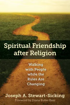 La amistad espiritual después de la religión: Caminar con la gente mientras cambian las reglas - Spiritual Friendship After Religion: Walking with People While the Rules Are Changing