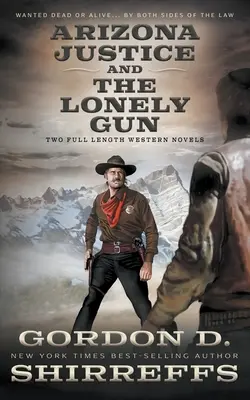 Arizona Justice y The Lonely Gun: Dos novelas completas del Oeste - Arizona Justice and The Lonely Gun: Two Full Length Western Novels