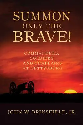 Convocar sólo a los valientes Comandantes, soldados y capellanes en Gettysburg - Summon Only the Brave!: Commanders, Soldiers, and Chaplains at Gettysburg