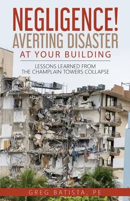 ¡Negligencia! Cómo evitar una catástrofe en su edificio: Lecciones aprendidas del derrumbe de las Torres Champlain - Negligence! Averting Disaster at Your Building: Lessons Learned from the Champlain Towers Collapse