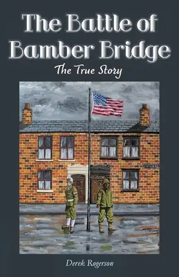 La batalla de Bamber Bridge: La verdadera historia - The Battle of Bamber Bridge: The True Story