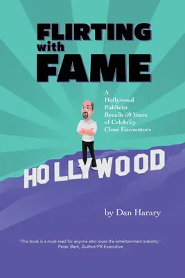 Coqueteando con la fama: Un publicista de Hollywood recuerda 50 años de encuentros íntimos con famosos - Flirting with Fame: A Hollywood Publicist Recalls 50 Years of Celebrity Close Encounters