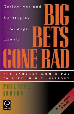 Grandes apuestas fallidas: Derivados y quiebra en el condado de Orange, la mayor quiebra municipal de la historia de EE.UU. - Big Bets Gone Bad: Derivatives and Bankruptcy in Orange County. the Largest Municipal Failure in U.S. History