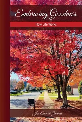 Abrazar la bondad: Cómo funciona la vida: Cómo funciona la vida - Embracing Goodness: How Life Works: How Life Works