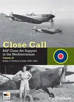 Close Call: RAF Close Air Support in the Mediterranean Volume II De Sicilia a la Victoria en Italia 1943-1945 - Close Call: RAF Close Air Support in the Mediterranean Volume II Sicily to Victory in Italy 1943-1945