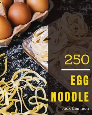 Egg Noodle 250: ¡Disfruta de 250 días con increíbles recetas de fideos al huevo en tu propio libro de cocina de fideos al huevo! [libro 1] - Egg Noodle 250: Enjoy 250 Days with Amazing Egg Noodle Recipes in Your Own Egg Noodle Cookbook! [book 1]