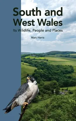 Gales Meridional y Occidental: Su fauna, su gente y sus lugares - South and West Wales: Its Wildlife, People and Places