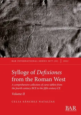 Sylloge of Defixiones from the Roman West. Volumen II: Una completa colección de tablillas con maldiciones desde el siglo IV a.C. hasta el siglo V d.C. - Sylloge of Defixiones from the Roman West. Volume II: A comprehensive collection of curse tablets from the fourth century BCE to the fifth century CE