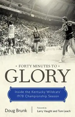 Cuarenta minutos para la gloria: La temporada 1978 de los Kentucky Wildcats - Forty Minutes to Glory: Inside the Kentucky Wildcats' 1978 Championship Season