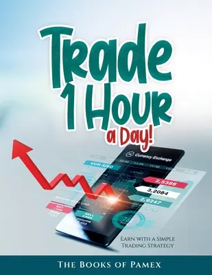 Trade 1 Hour a Day!: Gana con una simple Estrategia de Trading - Trade 1 Hour a Day!: Earn with a simple Trading Strategy