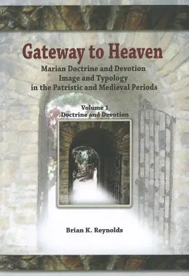 La puerta del cielo: Doctrina y devoción marianas, imagen y tipología en las épocas patrística y medieval - Gateway to Heaven: Marian Doctrine and Devotion, Image and Typology in the Patristic and Medieval Periods
