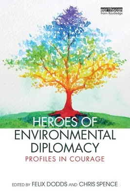 Héroes de la diplomacia medioambiental: Perfiles de valentía - Heroes of Environmental Diplomacy: Profiles in Courage