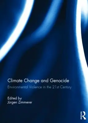 Cambio climático y genocidio: Violencia medioambiental en el siglo XXI - Climate Change and Genocide: Environmental Violence in the 21st Century