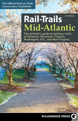 Rail-Trails Mid-Atlantic: The Definitive Guide to Multiuse Trails in Delaware, Maryland, Virginia, Washington, D.C., and West Virginia (en inglés) - Rail-Trails Mid-Atlantic: The Definitive Guide to Multiuse Trails in Delaware, Maryland, Virginia, Washington, D.C., and West Virginia