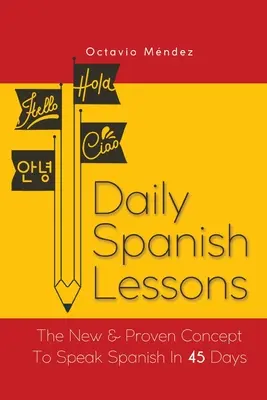 Lecciones Diarias de Español: El Nuevo Y Probado Concepto Para Hablar Español En 45 Días - Daily Spanish Lessons: The New And Proven Concept To Speak Spanish In 45 Days