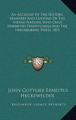 Un Recuento De La Historia, Modos Y Costumbres De Las Naciones Indias Que Una Vez Habitaron Pensilvania Y Los Estados Vecinos 1819 - An Account Of The History, Manners And Customs Of The Indian Nations Who Once Inhabited Pennsylvania And The Neighboring States 1819