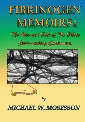 Fibrinogen Memoirs 2: The Rise and Fall of the Fibrin Cross-linking Controversy (Memorias del fibrinógeno 2: Auge y declive de la controversia sobre la reticulación de la fibrina) - Fibrinogen Memoirs 2: The Rise and Fall of the Fibrin Cross-linking Controversy