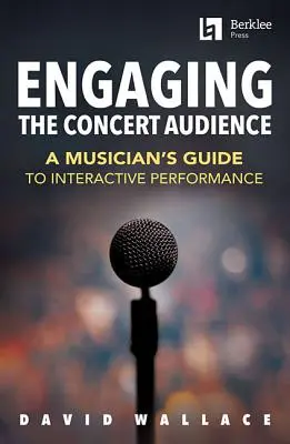 Atraer al público de los conciertos: Guía del músico para la interpretación interactiva - Engaging the Concert Audience: A Musician's Guide to Interactive Performance