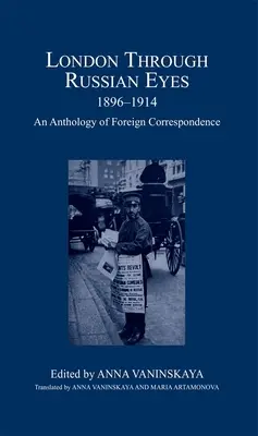 Londres con ojos rusos, 1896-1914: Antología de correspondencia extranjera - London Through Russian Eyes, 1896-1914: An Anthology of Foreign Correspondence