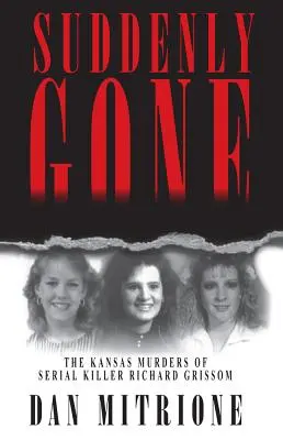 Suddenly Gone: Los asesinatos en Kansas del asesino en serie Richard Grissom - Suddenly Gone: The Kansas Murders of Serial Killer Richard Grissom