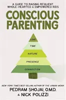 Crianza Consciente - Una Guía para Criar Niños Resistentes, Íntegros y Empoderados - Conscious Parenting - A Guide to Raising Resilient, Wholehearted & Empowered Kids