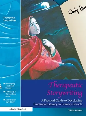 Escritura terapéutica de cuentos: Guía práctica para desarrollar la alfabetización emocional en la escuela primaria - Therapeutic Storywriting: A Practical Guide to Developing Emotional Literacy in Primary Schools