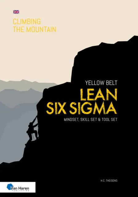 Lean Seis SIGMA Cinturón Amarillo: Mindset, Skill Set and Tool Set - Lean Six SIGMA Yellow Belt: Mindset, Skill Set and Tool Set