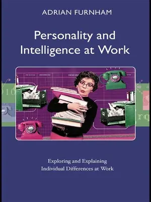 Personalidad e inteligencia en el trabajo: Exploración y explicación de las diferencias individuales en el trabajo - Personality and Intelligence at Work: Exploring and Explaining Individual Differences at Work