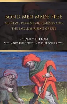 Bond Men Made Free: Los movimientos campesinos medievales y el levantamiento inglés de 1381 - Bond Men Made Free: Medieval Peasant Movements and the English Rising of 1381