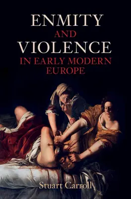 Enemistad y violencia en la Europa moderna temprana (Carroll Stuart (Universidad de York)) - Enmity and Violence in Early Modern Europe (Carroll Stuart (University of York))