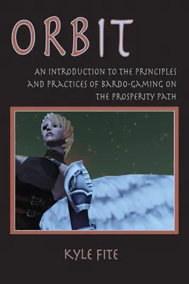 Órbita: Una Introducción a los Principios y Prácticas del Juego del Bardo en el Camino de la Prosperidad - Orbit: An Introduction to the Principles and Practices of Bardo-Gaming on the Prosperity Path