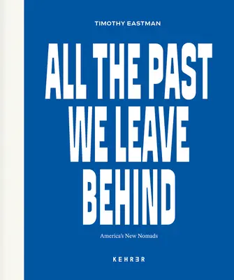 Todo el pasado que dejamos atrás: Los nuevos nómadas de América - All the Past We Leave Behind: America's New Nomads