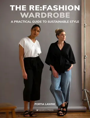 El armario de moda RE: Cose tu propia ropa sostenible y con estilo - The RE: Fashion Wardrobe: Sew Your Own Stylish, Sustainable Clothes