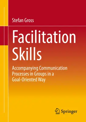 Habilidades de facilitación: Procesos de comunicación centrada en grupos - Facilitation Skills: Focused Communication Processes in Groups