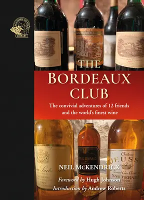 El Club de Burdeos: Las aventuras de doce amigos y el mejor vino del mundo - The Bordeaux Club: The Convivial Adventures of 12 Friends and the World's Finest Wine