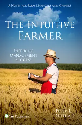 El granjero intuitivo: Inspirando el éxito en la gestión - The Intuitive Farmer: Inspiring Management Success