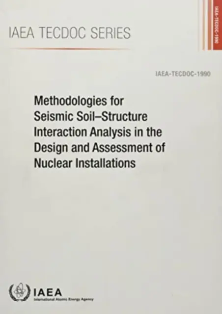 Methodologies for Seismic Soil-Structure Interaction Analysis in the Design and Assessment of Nuclear Installations (Metodologías para el análisis sísmico de la interacción suelo-estructura en el diseño y la evaluación de instalaciones nucleares) - Methodologies for Seismic Soil-Structure Interaction Analysis in the Design and Assessment of Nuclear Installations