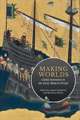 La creación de mundos: la invención global en la Edad Moderna temprana - Making Worlds: Global Invention in the Early Modern Period