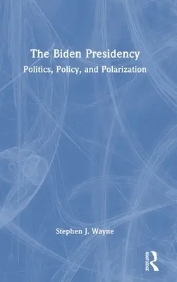 La presidencia de Biden: Política y polarización - The Biden Presidency: Politics, Policy, and Polarization