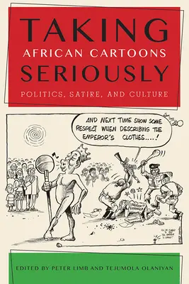 Tomarse en serio los dibujos animados africanos: Política, sátira y cultura - Taking African Cartoons Seriously: Politics, Satire, and Culture