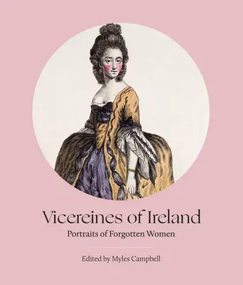 Vicereinas de Irlanda: Retratos de mujeres olvidadas - Vicereines of Ireland: Portraits of Forgotten Women