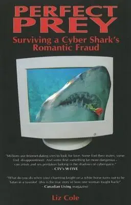 La presa perfecta: cómo sobrevivir al fraude romántico de un cibertiburón - Perfect Prey: Surviving a Cyber Shark's Romantic Fraud