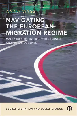 Navegando por el régimen migratorio europeo: Migrantes masculinos, viajes interrumpidos y vidas precarias - Navigating the European Migration Regime: Male Migrants, Interrupted Journeys and Precarious Lives