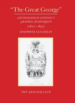 El Gran George: Cruikshank y los humoristas gráficos de Londres (1800-1850) - The Great George: Cruikshank and London's Graphic Humorists (1800-1850)