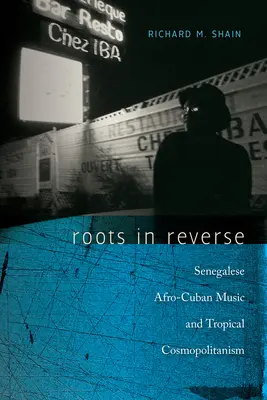 Raíces al revés: Música afrocubana senegalesa y cosmopolitismo tropical - Roots in Reverse: Senegalese Afro-Cuban Music and Tropical Cosmopolitanism