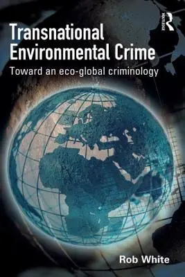 Delitos medioambientales transnacionales: hacia una criminología ecoglobal - Transnational Environmental Crime - Toward an Eco-global Criminology