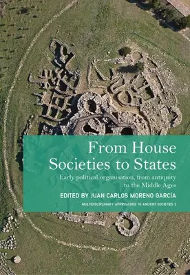 De las sociedades domésticas a los Estados: Organización Política Temprana, de la Antigüedad a la Edad Media - From House Societies to States: Early Political Organisation, from Antiquity to the Middle Ages