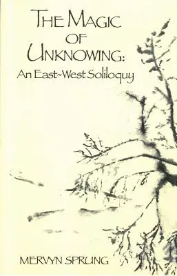 La magia del desconocimiento: Un soliloquio Este-Oeste - The Magic of Unknowing: An East-West Soliloquy